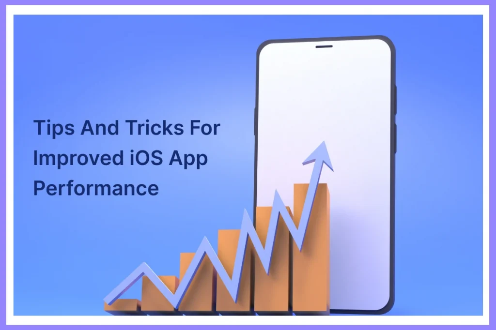 Tips and Tricks for Improved iOS App Performance