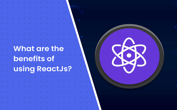 Benefits of Using ReactJs